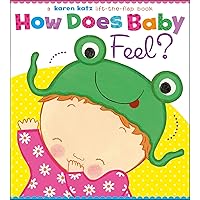 How Does Baby Feel?: A Karen Katz Lift-the-Flap Book How Does Baby Feel?: A Karen Katz Lift-the-Flap Book Board book Hardcover