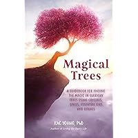 Magical Trees: A Guidebook for Finding the Magic in Everyday Trees Using Crystals, Spells, Essential Oils and Rituals (Magic Spells, Self Discovery, Spiritual Book) Magical Trees: A Guidebook for Finding the Magic in Everyday Trees Using Crystals, Spells, Essential Oils and Rituals (Magic Spells, Self Discovery, Spiritual Book) Paperback Kindle