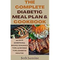 THE COMPLETE DIABETIC MEAL PLAN & COOKBOOK: 365 DAYS CONDITIONAL RECIPES TO MANAGE TYPE 1 & REVERSE TYPE 2 DIABETES MELLITUS THE COMPLETE DIABETIC MEAL PLAN & COOKBOOK: 365 DAYS CONDITIONAL RECIPES TO MANAGE TYPE 1 & REVERSE TYPE 2 DIABETES MELLITUS Kindle Paperback