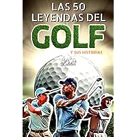 Las 50 leyendas del golf y su historia (La serie de los Top 50 nº 16) (Spanish Edition) Las 50 leyendas del golf y su historia (La serie de los Top 50 nº 16) (Spanish Edition) Kindle Paperback