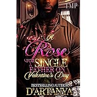 A ROSE FOR A SINGLE FATHER ON VALENTINE'S DAY (TMP'S SINGLE FATHER'S VDAY PROJECT Book 1) A ROSE FOR A SINGLE FATHER ON VALENTINE'S DAY (TMP'S SINGLE FATHER'S VDAY PROJECT Book 1) Kindle Paperback Audible Audiobook