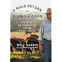 A Bold Return to Giving a Damn: One Farm, Six Generations, and the Future of Food A Bold Return to Giving a Damn: One Farm, Six Generations, and the Future of Food Audible Audiobook Hardcover Kindle Spiral-bound