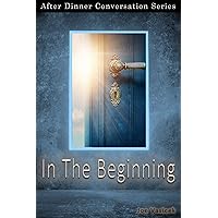 In The Beginning: After Dinner Conversation Short Story Series In The Beginning: After Dinner Conversation Short Story Series Kindle Audible Audiobook
