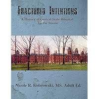 Fractured Intentions: A History of Central State Hospital for the Insane Fractured Intentions: A History of Central State Hospital for the Insane Paperback