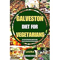 Galveston Diet For Vegetarians: Low Carb Anti-Inflammatory Vegetarian Recipes To Burn Fat And Control Your Hormonal Symptoms! Galveston Diet For Vegetarians: Low Carb Anti-Inflammatory Vegetarian Recipes To Burn Fat And Control Your Hormonal Symptoms! Kindle Paperback