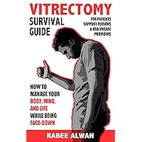 Vitrectomy Survival Guide: How to manage your body, mind, and life while face-down Vitrectomy Survival Guide: How to manage your body, mind, and life while face-down Kindle Paperback