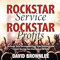 Rockstar Service. Rockstar Profits: Increase Your Revenues, Grow Your Business, and Create Raving Fan Customers for Life Rockstar Service. Rockstar Profits: Increase Your Revenues, Grow Your Business, and Create Raving Fan Customers for Life Audible Audiobook Kindle Paperback