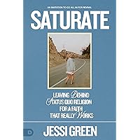 Saturate: Leaving behind Status Quo Religion for a Faith That Really Works Saturate: Leaving behind Status Quo Religion for a Faith That Really Works Paperback Kindle Audible Audiobook Hardcover