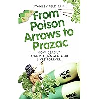 From Poison Arrows to Prozac: How deadly toxins changed our lives forever From Poison Arrows to Prozac: How deadly toxins changed our lives forever Kindle Audible Audiobook Paperback