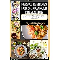 HERBAL REMEDIES FOR SKIN CANCER PREVENTION: A Beginner's Guide to Learn Simple Herbal Practices to Safeguard Your Skin from the Risks of Skin Cancer HERBAL REMEDIES FOR SKIN CANCER PREVENTION: A Beginner's Guide to Learn Simple Herbal Practices to Safeguard Your Skin from the Risks of Skin Cancer Kindle Paperback