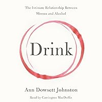 Drink: The Intimate Relationship Between Women and Alcohol Drink: The Intimate Relationship Between Women and Alcohol Audible Audiobook Kindle Paperback Hardcover