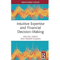 Intuitive Expertise and Financial Decision-Making (Routledge Focus on Accounting and Auditing) Intuitive Expertise and Financial Decision-Making (Routledge Focus on Accounting and Auditing) Kindle Hardcover Paperback