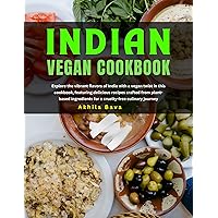 Indian Vegan Cookbook: Explore the vibrant flavors of India with a vegan twist in this cookbook, featuring delicious recipes crafted from plant-based ingredients for a cruelty-free culinary journey Indian Vegan Cookbook: Explore the vibrant flavors of India with a vegan twist in this cookbook, featuring delicious recipes crafted from plant-based ingredients for a cruelty-free culinary journey Kindle Paperback