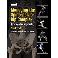 Managing the Spino-Pelvic-Hip Complex: An Integrated Approach Managing the Spino-Pelvic-Hip Complex: An Integrated Approach Kindle Paperback