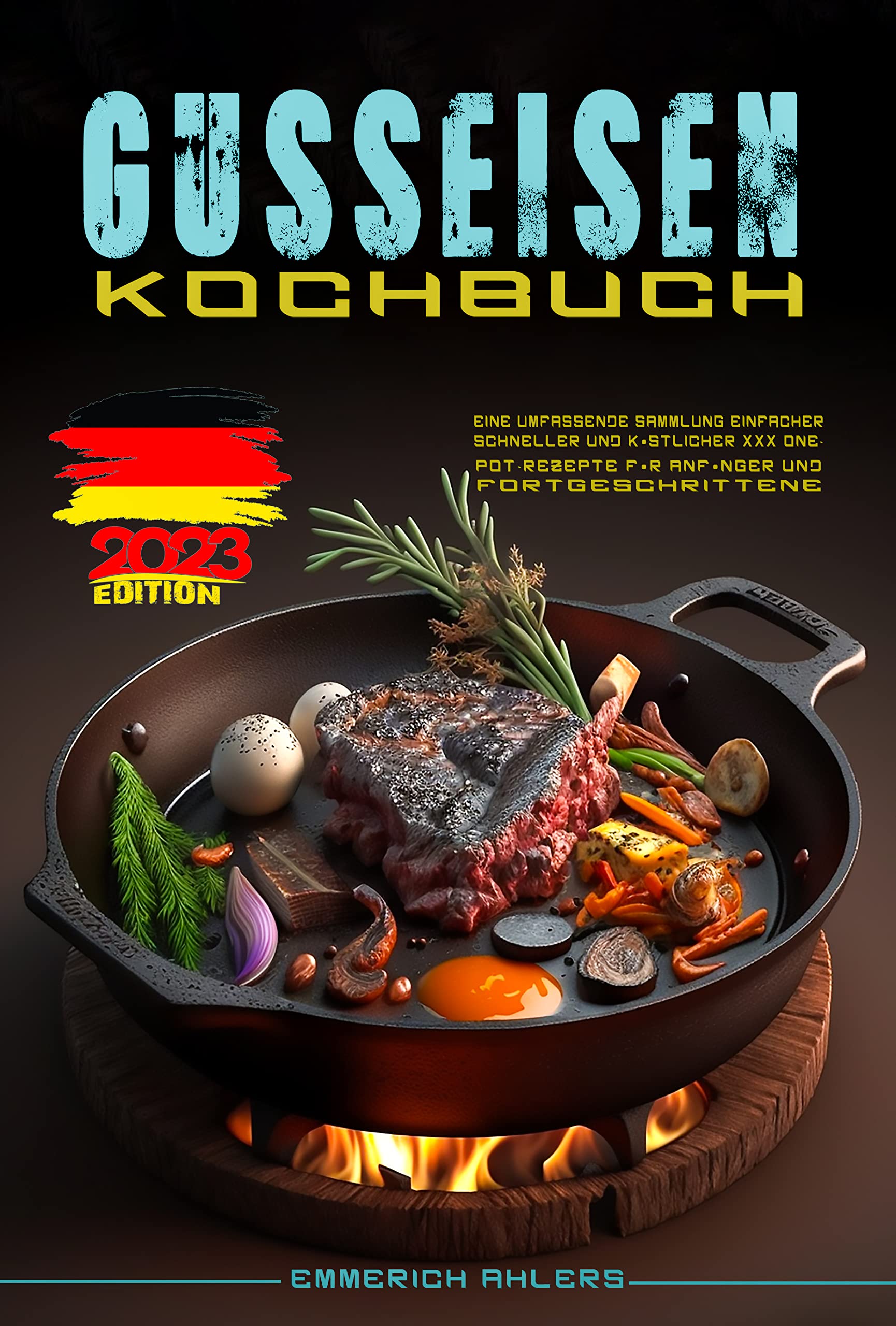 Gusseisen Kochbuch: Eine umfassende Sammlung einfacher, schneller und köstlicher XXX One-Pot-Rezepte für Anfänger und Fortgeschrittene. (German Edition)