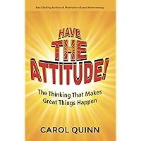 Have The Attitude: The Thinking That Makes Great Things Happen Have The Attitude: The Thinking That Makes Great Things Happen Kindle Paperback