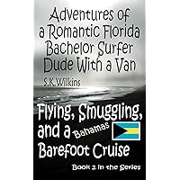 Adventures of a Romantic Florida Bachelor Surfer Dude with a Van: Flying, Smuggling and a Bahamas Barefoot Cruise (Number 2 in the series) Adventures of a Romantic Florida Bachelor Surfer Dude with a Van: Flying, Smuggling and a Bahamas Barefoot Cruise (Number 2 in the series) Kindle