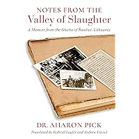 Notes from the Valley of Slaughter: A Memoir from the Ghetto of Šiauliai, Lithuania (Studies in Antisemitism) Notes from the Valley of Slaughter: A Memoir from the Ghetto of Šiauliai, Lithuania (Studies in Antisemitism) Paperback Kindle Hardcover