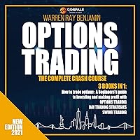Options Trading - The Complete Crash Course: 3 Books in 1: How to Trade Options: A Beginners’s Guide to Investing and Making Profit with Options Trading + Day Trading Strategies + Swing Trading Options Trading - The Complete Crash Course: 3 Books in 1: How to Trade Options: A Beginners’s Guide to Investing and Making Profit with Options Trading + Day Trading Strategies + Swing Trading Audible Audiobook Paperback Kindle Hardcover