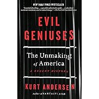Evil Geniuses: The Unmaking of America: A Recent History Evil Geniuses: The Unmaking of America: A Recent History Kindle Paperback Audible Audiobook Hardcover