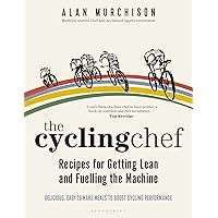 Cycling Chef: Recipes for Getting Lean and Fuelling the Machine, The Cycling Chef: Recipes for Getting Lean and Fuelling the Machine, The Hardcover Kindle