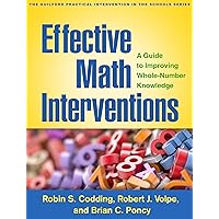 Effective Math Interventions: A Guide to Improving Whole-Number Knowledge (The Guilford Practical Intervention in the Schools Series) Effective Math Interventions: A Guide to Improving Whole-Number Knowledge (The Guilford Practical Intervention in the Schools Series) Paperback Kindle
