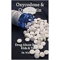 Oxycodone & OxyContin: Drug Abuse Briefs for Kids & Teens (Drug Addiction & Drug Prevention Book 6) Oxycodone & OxyContin: Drug Abuse Briefs for Kids & Teens (Drug Addiction & Drug Prevention Book 6) Kindle