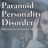 Paranoid Personality Disorder - When Anxiety and Jealousy Hijack Your Life: Transcend Mediocrity Book 65 Paranoid Personality Disorder - When Anxiety and Jealousy Hijack Your Life: Transcend Mediocrity Book 65 Audible Audiobook