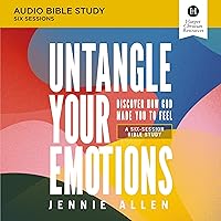 Untangle Your Emotions: Audio Bible Studies: Discover How God Made You to Feel Untangle Your Emotions: Audio Bible Studies: Discover How God Made You to Feel Audible Audiobook
