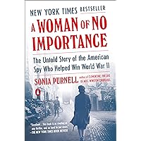 A Woman of No Importance: The Untold Story of the American Spy Who Helped Win World War II A Woman of No Importance: The Untold Story of the American Spy Who Helped Win World War II Paperback Audible Audiobook Kindle Hardcover