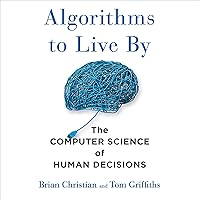 Algorithms to Live By: The Computer Science of Human Decisions Algorithms to Live By: The Computer Science of Human Decisions Audible Audiobook Kindle Paperback Hardcover Audio CD