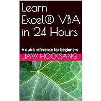 Learn Excel® VBA in 24 Hours: A quick reference for beginners Learn Excel® VBA in 24 Hours: A quick reference for beginners Kindle
