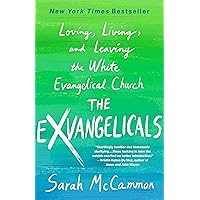 The Exvangelicals: Loving, Living, and Leaving the White Evangelical Church The Exvangelicals: Loving, Living, and Leaving the White Evangelical Church Hardcover Audible Audiobook Kindle Paperback