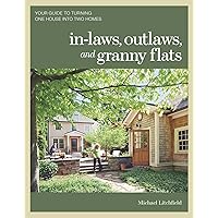 In-laws, Outlaws, and Granny Flats: Your Guide to Turning One House into Two Homes In-laws, Outlaws, and Granny Flats: Your Guide to Turning One House into Two Homes Paperback Kindle