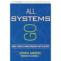 All Systems Go: A Solid Blueprint to Build Business and Maximize Cash Flow All Systems Go: A Solid Blueprint to Build Business and Maximize Cash Flow Kindle Paperback