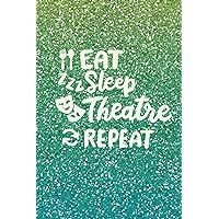 Eat. Sleep. Theatre. Repeat - Lined Notebook: Green Glitter Effect Journal, Diary. Theatre Gifts for singers, dancers, actors. Eat. Sleep. Theatre. Repeat - Lined Notebook: Green Glitter Effect Journal, Diary. Theatre Gifts for singers, dancers, actors. Paperback