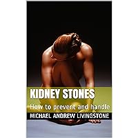Kidney Stones: How to prevent and handle (Live Long Live Health Books Book 6) Kidney Stones: How to prevent and handle (Live Long Live Health Books Book 6) Kindle Paperback