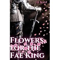 Flowers for the Fae King : M/M Gay Fantasy Romance (Fated for the Fae) Flowers for the Fae King : M/M Gay Fantasy Romance (Fated for the Fae) Kindle