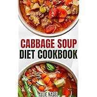 Cabbage Soup Diet Cookbook: Simple Step by Step by Guide to Make Easy Low Fat Cabbage Soup Recipes for Detox & Weight Loss Cabbage Soup Diet Cookbook: Simple Step by Step by Guide to Make Easy Low Fat Cabbage Soup Recipes for Detox & Weight Loss Kindle Paperback