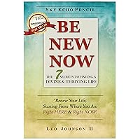 Be New Now: The 7 Secrets To Having A Divine & Thriving Life Be New Now: The 7 Secrets To Having A Divine & Thriving Life Kindle Paperback Mass Market Paperback