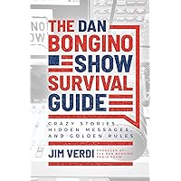 The Dan Bongino Show Survival Guide: Crazy Stories, Hidden Messages, and Golden Rules