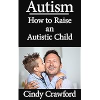 Autism - How to Raise an Autistic Child