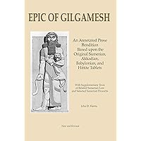 Epic of Gilgamesh: An Annotated Prose Rendition Based upon the Original Akkadian, Babylonian, Hittite and Sumerian Tablets with Supplementary Text . Epic of Gilgamesh: An Annotated Prose Rendition Based upon the Original Akkadian, Babylonian, Hittite and Sumerian Tablets with Supplementary Text . Kindle Hardcover