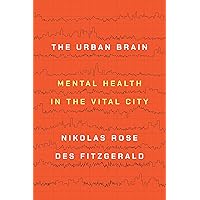 The Urban Brain: Mental Health in the Vital City The Urban Brain: Mental Health in the Vital City Kindle Hardcover Paperback