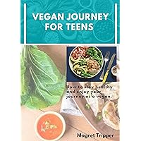 VEGAN JOURNEY FOR TEENS : How to stay healthy and enjoy your journey as a vegan VEGAN JOURNEY FOR TEENS : How to stay healthy and enjoy your journey as a vegan Kindle Paperback