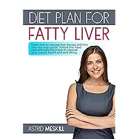 Diet Plan For Fatty Liver: Learn how to manage liver disease with this step-by-step guide. Follow the food plan and selected recipes to improve your overall health and well-being. Diet Plan For Fatty Liver: Learn how to manage liver disease with this step-by-step guide. Follow the food plan and selected recipes to improve your overall health and well-being. Kindle Paperback