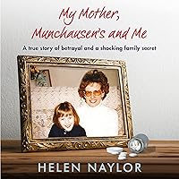 My Mother, Munchausen's and Me: A True Story of Betrayal and a Shocking Family Secret My Mother, Munchausen's and Me: A True Story of Betrayal and a Shocking Family Secret Audible Audiobook Paperback Kindle