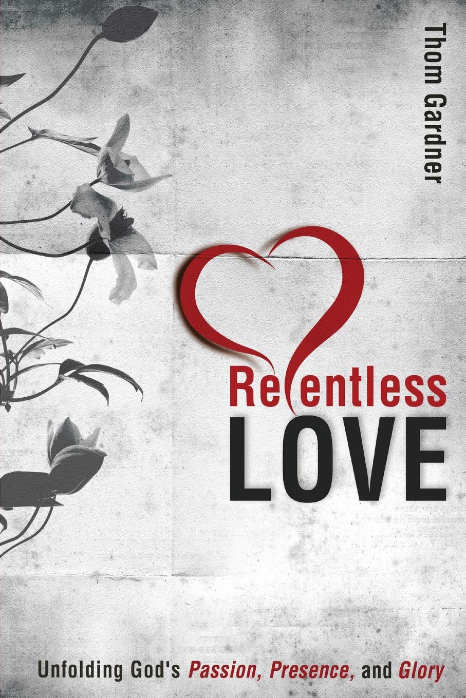 Relentless Love: Unfolding God's Passion, Presence, & Glory