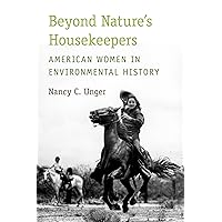 Beyond Nature's Housekeepers: American Women in Environmental History Beyond Nature's Housekeepers: American Women in Environmental History Kindle Hardcover Paperback