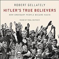 Hitler's True Believers: How Ordinary People Became Nazis Hitler's True Believers: How Ordinary People Became Nazis Audible Audiobook Kindle Hardcover Paperback Audio CD